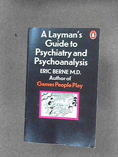 A Layman's Guide to Psychiatry and Psychoanalysis