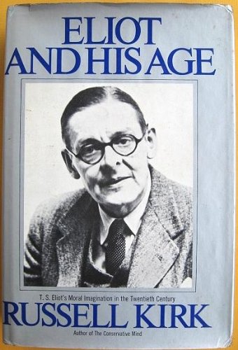 Eliot And His Age; T. S. Eliot's Moral Imagination In The Twentieth Century