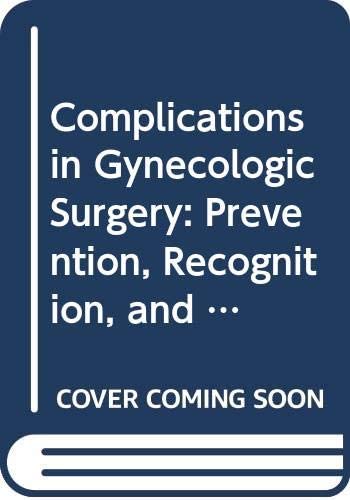 Complications in Gynecologic Surgery: Prevention, Recognition, and Management