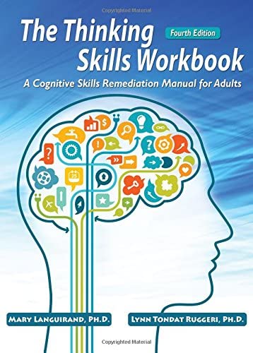 The Thinking Skills Workbook: A Cognitive Skills Remediation Manual for Adults