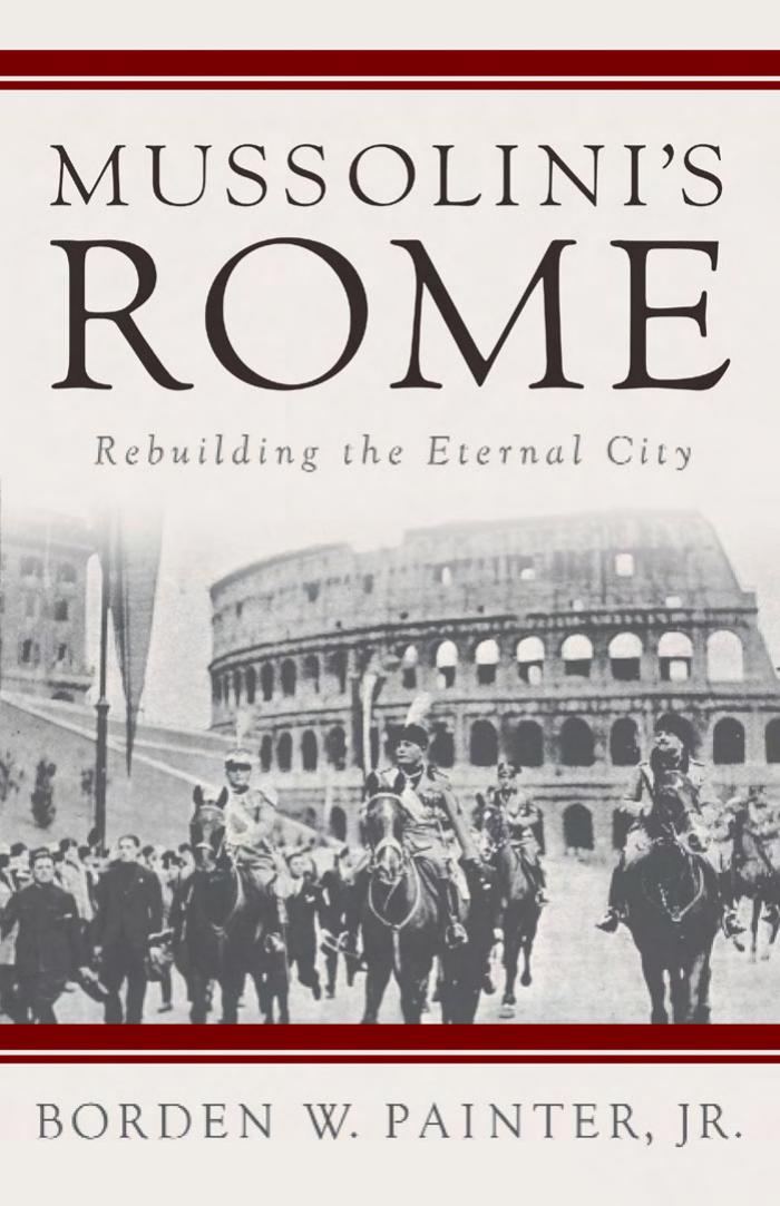 MUSSOLINI'S ROME REBUILDING THE ETERNAL CITY