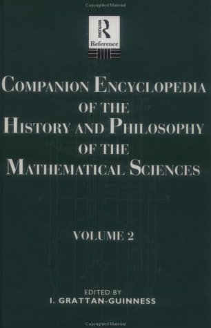 Companion Encyclopedia of the History and Philosophy of the Mathematical Sciences, Volume 2 (Routledge reference)