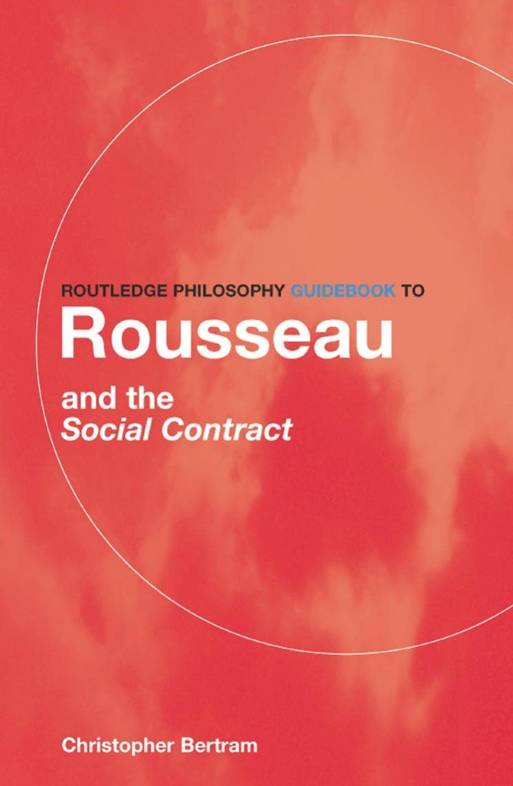 Routledge Philosophy Guidebook to Rousseau and the Social Contract