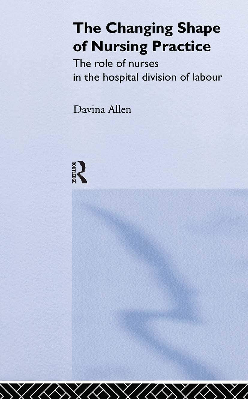 The Changing Shape of Nursing Practice: The Role of Nurses in the Hospital Division of Labour