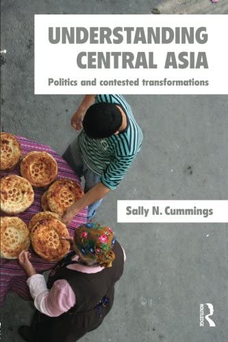 Understanding Central Asia: Politics and Contested Transformations