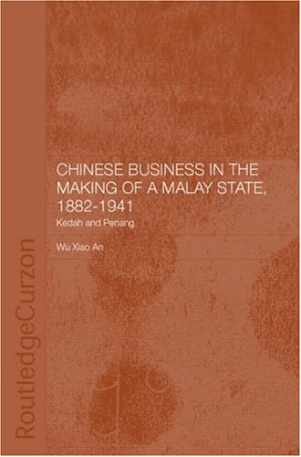 Chinese Business in the Making of a Malay State, 1882-1941