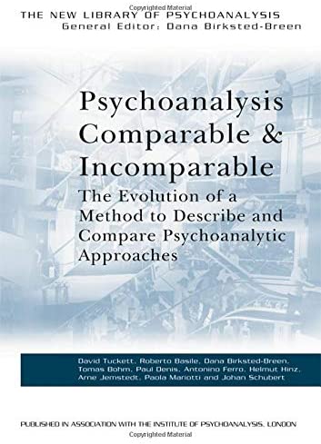 Psychoanalysis Comparable and Incomparable: The Evolution of a Method to Describe and Compare Psychoanalytic Approaches (The New Library of Psychoanalysis)