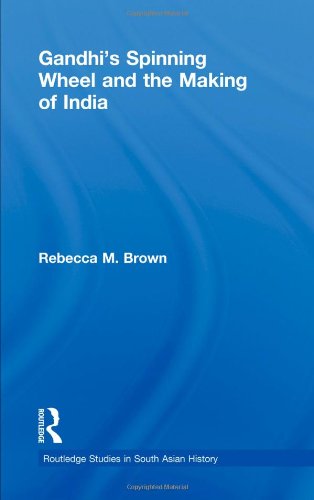 Gandhi's Spinning Wheel and the Making of India