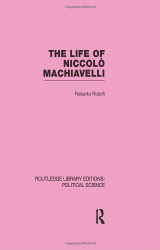 The Life of Niccol� Machiavelli (Routledge Library Editions