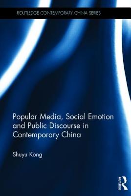 Popular Media, Social Emotion and Public Discourse in Contemporary China