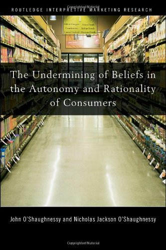 The Undermining of Beliefs in the Autonomy and Rationality of Consumers