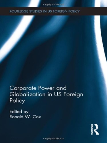 Corporate Power and Globalization in Us Foreign Policy