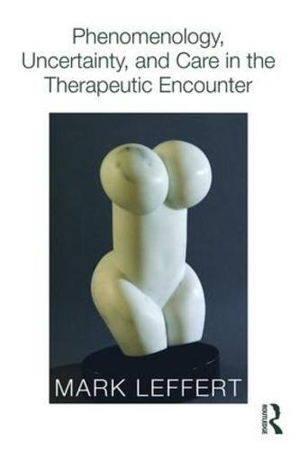 Phenomenology, Uncertainty, and Care in the Therapeutic Encounter