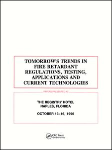 Tomorrow's trends in fire retardant regulations, testing, applications and current technologies : papers presented at the Registry Hotel, Naples, Florida, October 13-16, 1996