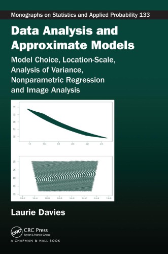 Data analysis and approximate models : model choice, location-scale, analysis of variance, nonparametic regression and image analysis