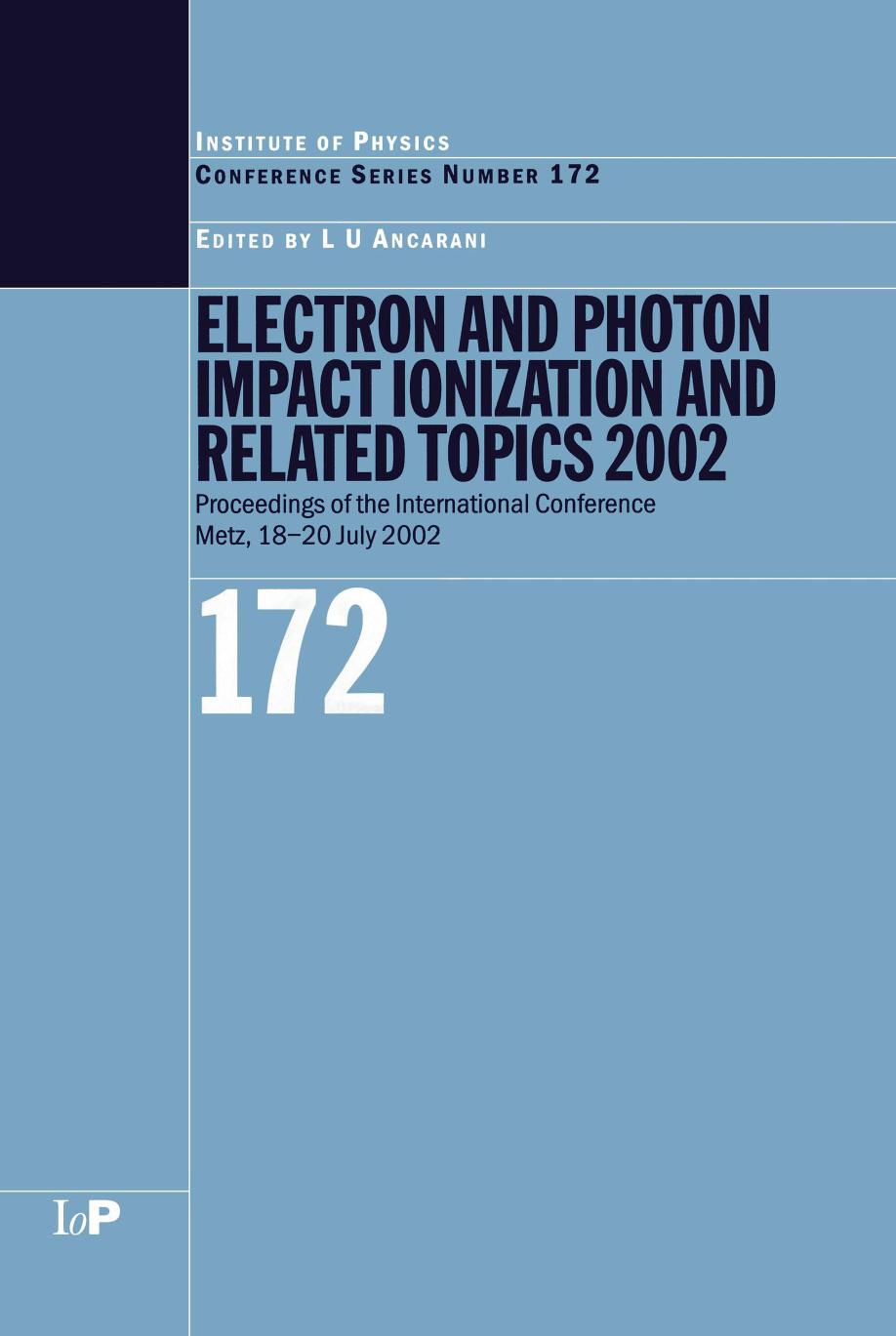 Electron and photon impact ionization and related topics 2002 : proceedings of the international conference, Metz, 18-20 July 2002