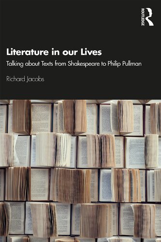 Literature in our lives : talking about texts from Shakespeare to Philip Pullman