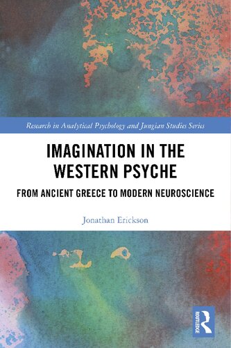 Imagination in the Western psyche : from ancient Greece to modern neuroscience