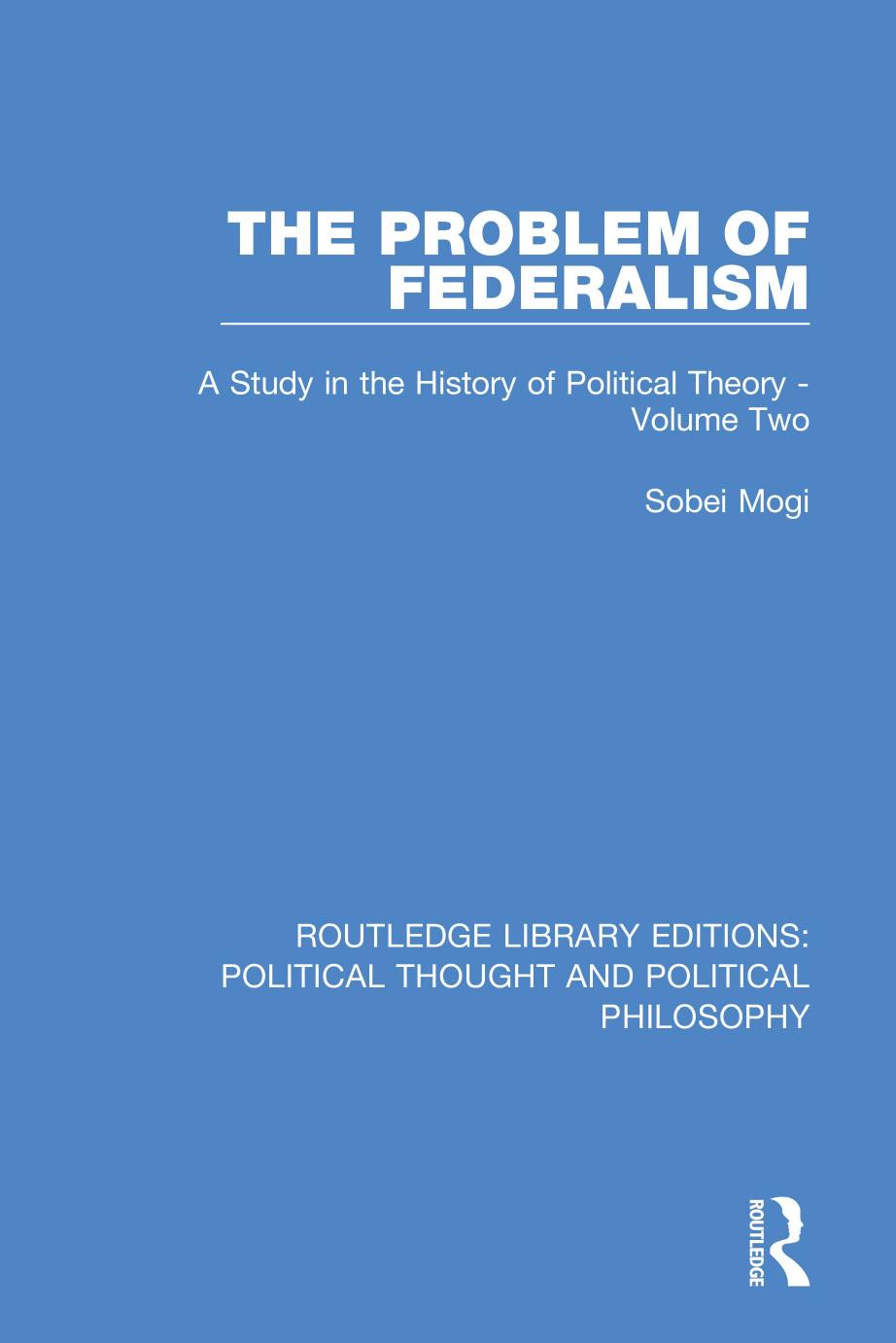 The problem of federalism : a study in the history of political theory. Volume Two