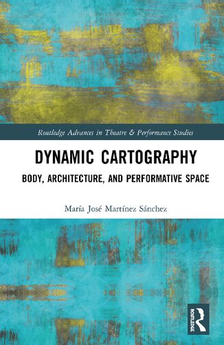 Dynamic cartography : body, architecture, and performative space