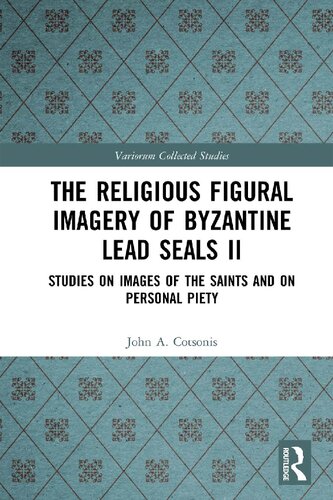 The religious figural imagery of Byzantine lead seals. II, Studies on images of the saints and on personal piety