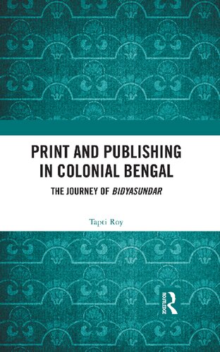 Print and publishing in colonial Bengal : the journey of Bidyasundar