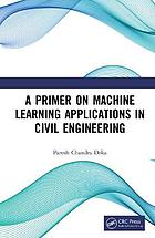 A Primer on Machine Learning Applications in Civil Engineering