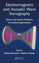 Electromagnetic and acoustic wave tomography : direct and inverse problems in practical applications
