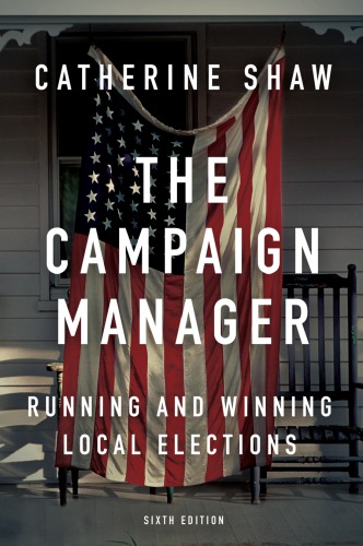 The campaign manager : running and winning local elections