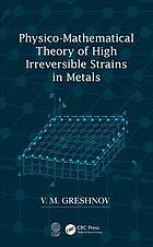 Physico-Mathematical Theory of High Irreversible Strains in Metals