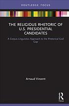 The religious rhetoric of U.S. presidential candidates : a corpus linguistics approach to the rhetorical God gap