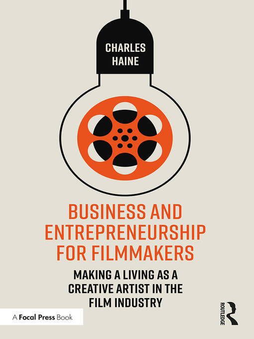 Business and entrepreneurship for filmmakers : making a living as a creative artist in the film industry