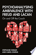 Psychoanalysing ambivalence with Freud and Lacan : on and off the couch