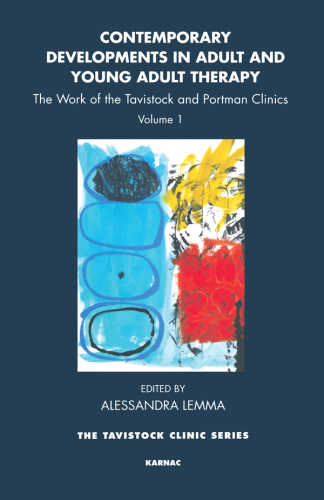 Contemporary Developments in Adult and Young Adult Therapy : the Work of the Tavistock and Portman Clinics