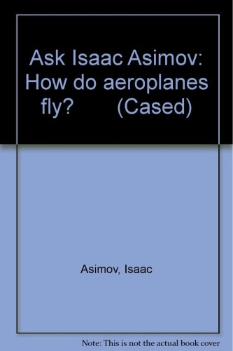 How Do Aeroplanes Fly? (Ask Isaac Asimov?, Technology)