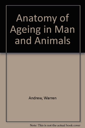 The Anatomy of Aging in Man and Animals