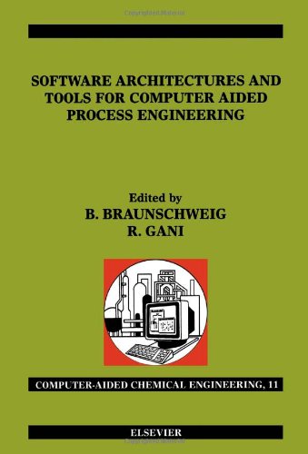 Software Architectures and Tools for Computer Aided Process Engineering (Computer Aided Chemical Engineering, Volume 11) (Computer Aided Chemical Engineering)