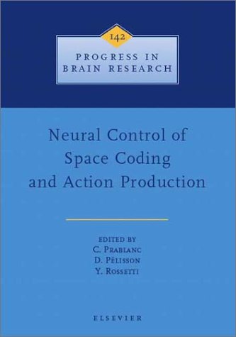 Neural Control of Space Coding and Action Production (Volume 142) (Progress in Brain Research, Volume 142)