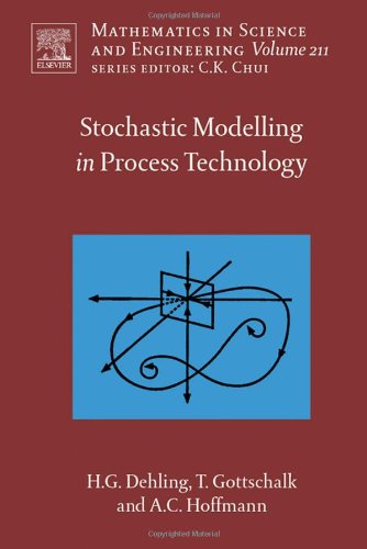 Stochastic Modelling in Process Technology, Volume 211 (Mathematics in Science and Engineering) (Mathematics in Science and Engineering)