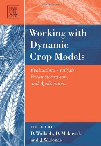 Working with Dynamic Crop Models: Evaluation, Analysis, Parameterization, and Applications