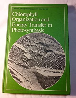 Chlorophyll organization and energy transfer in photosynthesis (Ciba Foundation symposium ; 61)