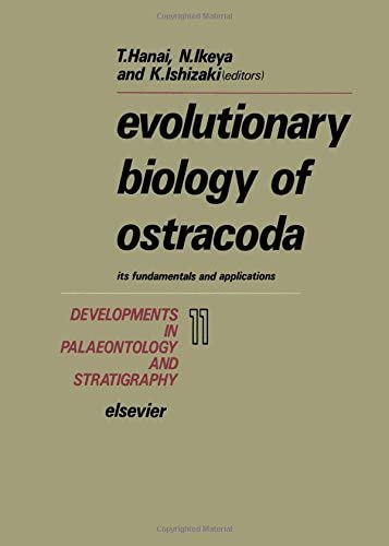 Evolutionary Biology of Ostracoda: Its Fundamentals and Applications (Developments in Palaeontology and Stratigraphy)