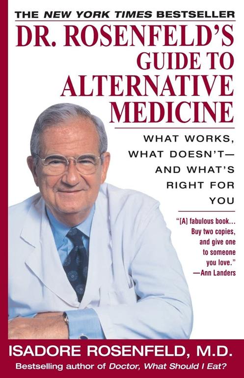 Dr. Rosenfeld's Guide to Alternative Medicine: What Works, What Doesn't--and What's Right for You