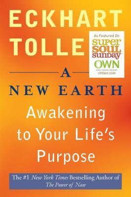 A New Earth: Awakening to Your Life's Purpose (Oprah's Book Club, Selection 61)