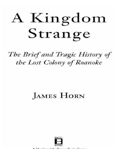 A Kingdom Strange: The Brief and Tragic History of the Lost Colony of Roanoke