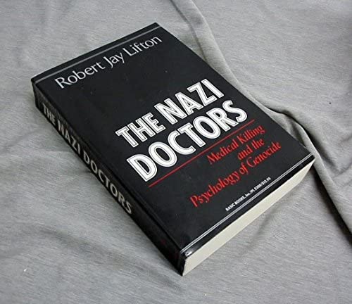 The Nazi Doctors: Medical Killing and the Psychology of Genocide