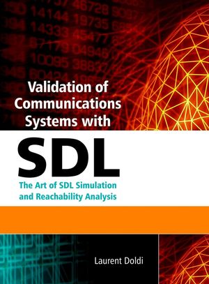 Validation of communications systems with SDL : the art of SDL simulation and reachability analysis