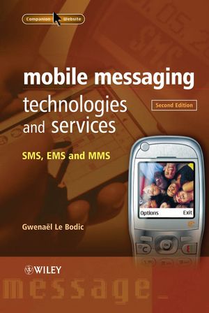 Mobile messaging technologies and services : SMS, EMS, and MMS