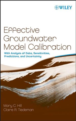 Effective groundwater model calibration : with analysis of data, sensitivities, predictions, and uncertainty