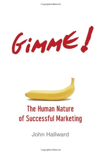 Gimme! the Human Nature of Successful Marketing